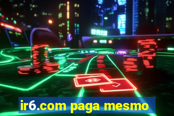 ir6.com paga mesmo